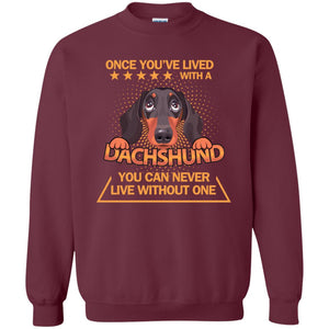 Once You've Lived With A Dachshund You Can Never Live Without One ShirtG180 Gildan Crewneck Pullover Sweatshirt 8 oz.