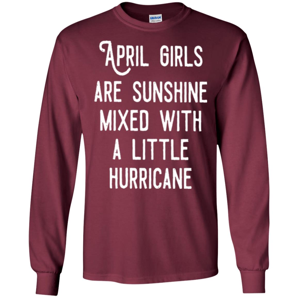 April Girls Are Sunshine Mixed With A Little Hurricane T-shirt Maroon