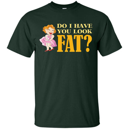 Do I Have You Look Fat Shirt Forest