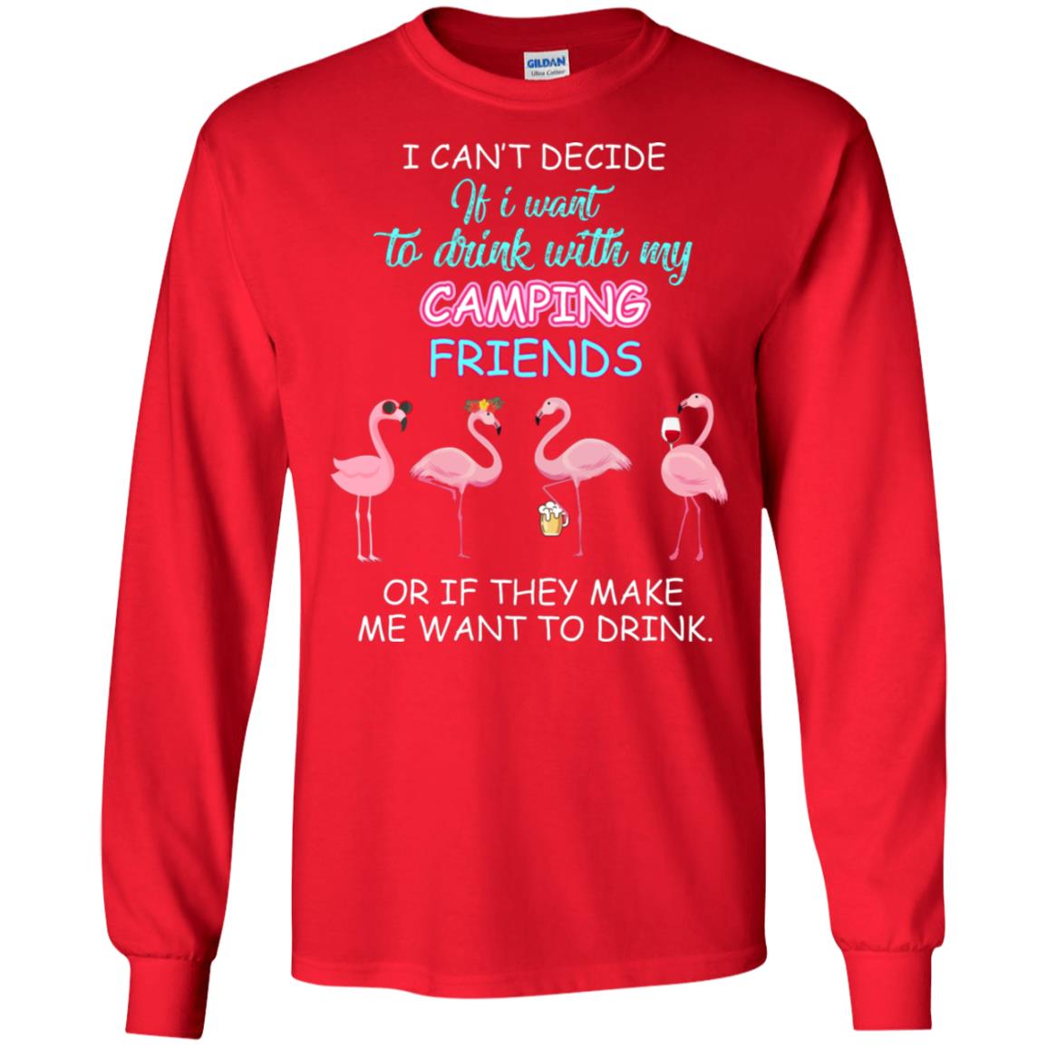 I Can't Decide If I Want To Drink With My Camping Friends Or If They Make Me Want To Drink Red