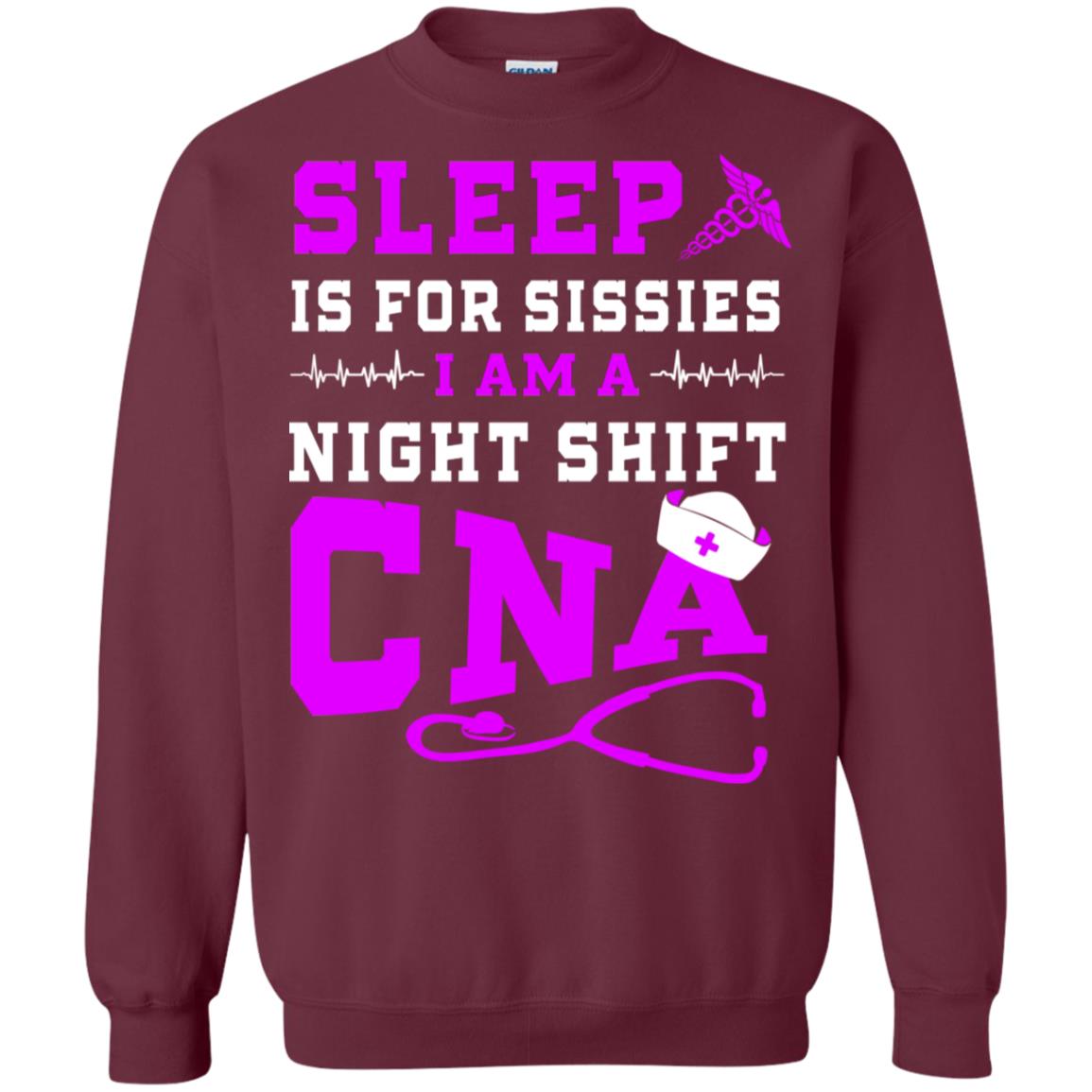 Sleep Is For Sissies I Am A Night Shift Cna Shirt Maroon