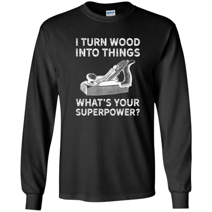 Funny Carpenter T-shirt I Turn Wood Into Things Black
