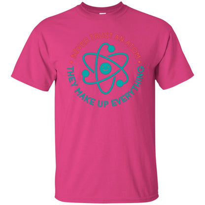 Scientist T-shirt Never Trust An Atom They Make Up Everything Heliconia