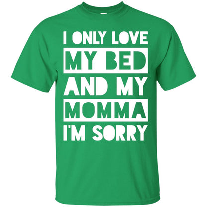 I Only Love My Bed And My Momma I_m Sorry Family Shirt Irish Green