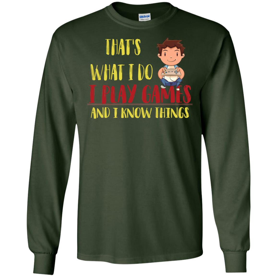 That's What I Do I Play Games And I Know Things Gaming Lovers Shirt Forest Green