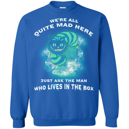 We_re All Quite Mad Here Just Ask The Man Who Lives In The Box Film Lover T-shirt Royal