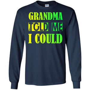 Grandma Told Me I Could Grandmom Shirt For GrandchildG240 Gildan LS Ultra Cotton T-Shirt