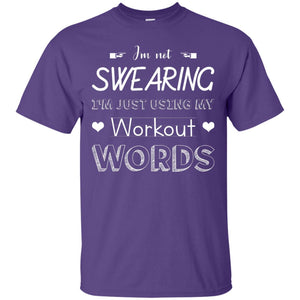 Im Not Swearing Im Just Using My Workout Words ShirtG200 Gildan Ultra Cotton T-Shirt