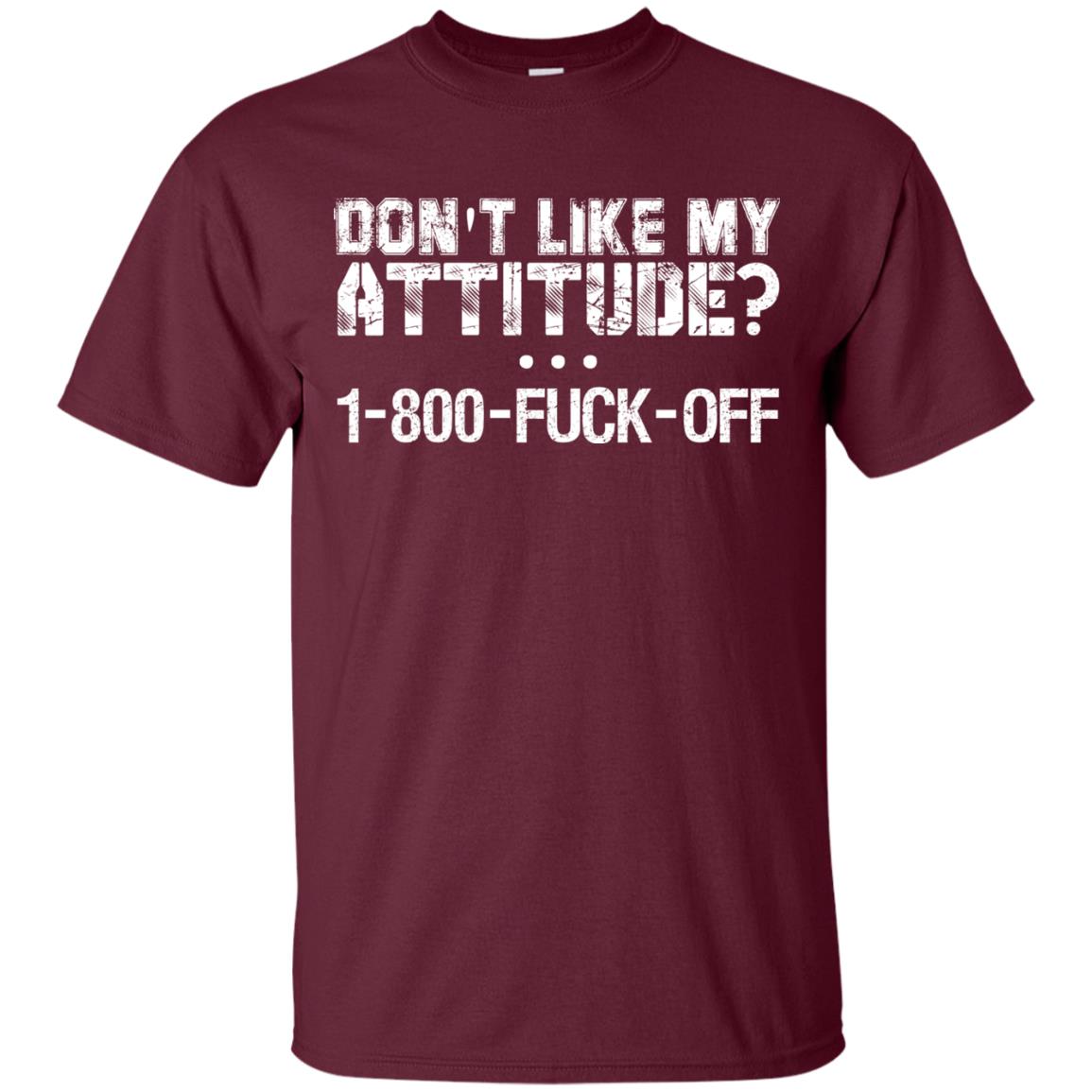 Don't Like My Attitude 1-800 Shirt Maroon