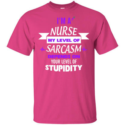 Im A Nurse My Level Of Saracasm Depends On Your Level Of Stupidity= G200 Gildan Ultra Cotton T-shirt Heliconia