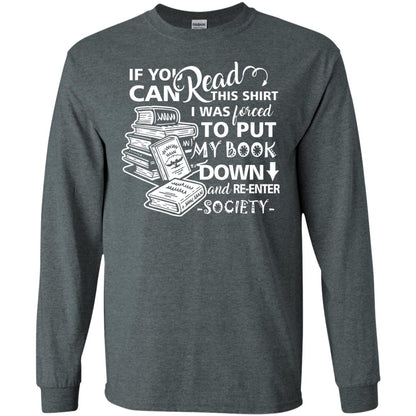 Book Lover T-shirt If You Can Read This Shirt I Was Forced To Put My Book Down And Re-enter Society Dark Heather