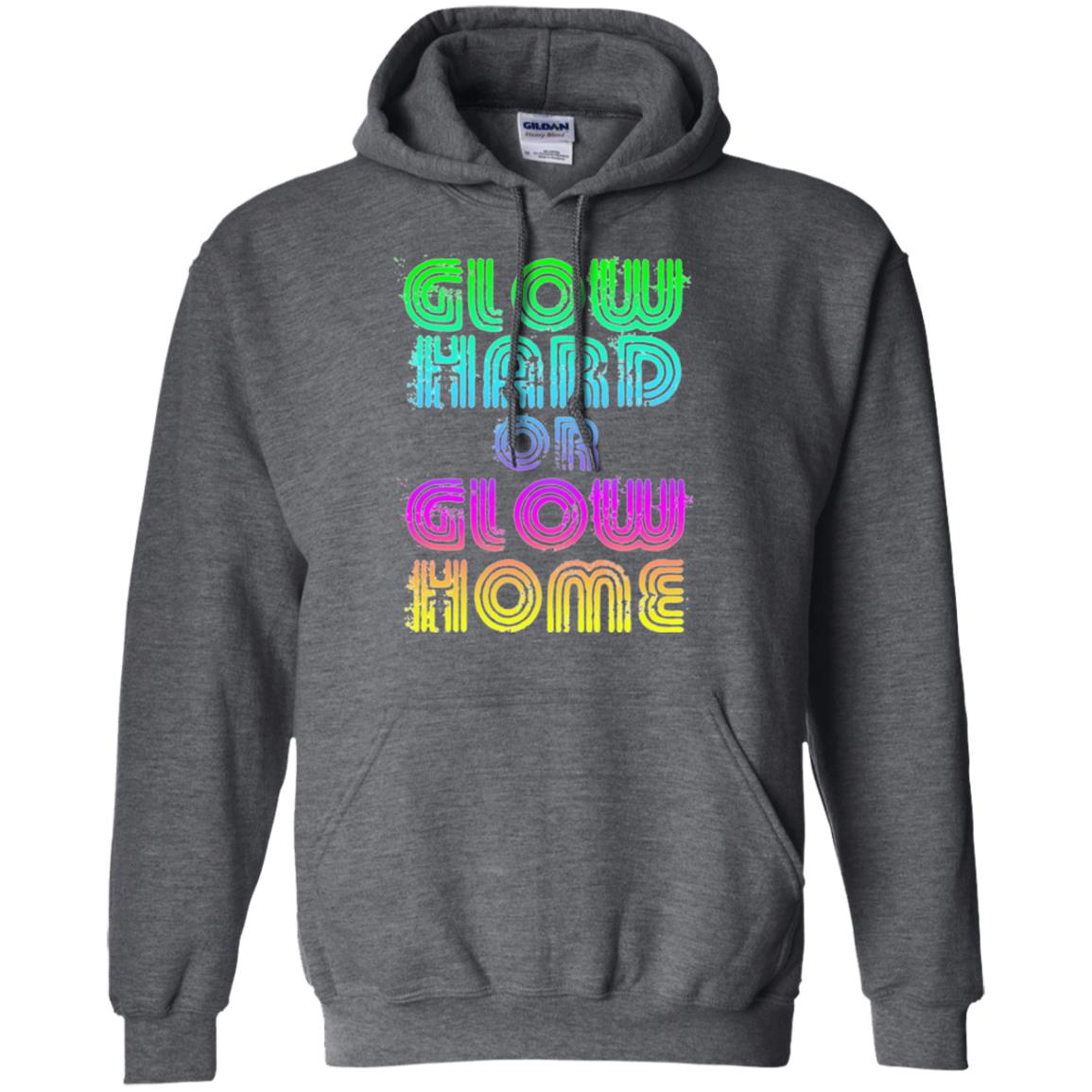 Glow Hard Or Glow Home T-shirt Dark Heather
