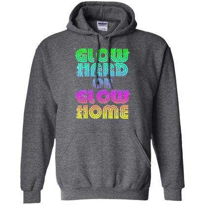 Glow Hard Or Glow Home T-shirt Dark Heather