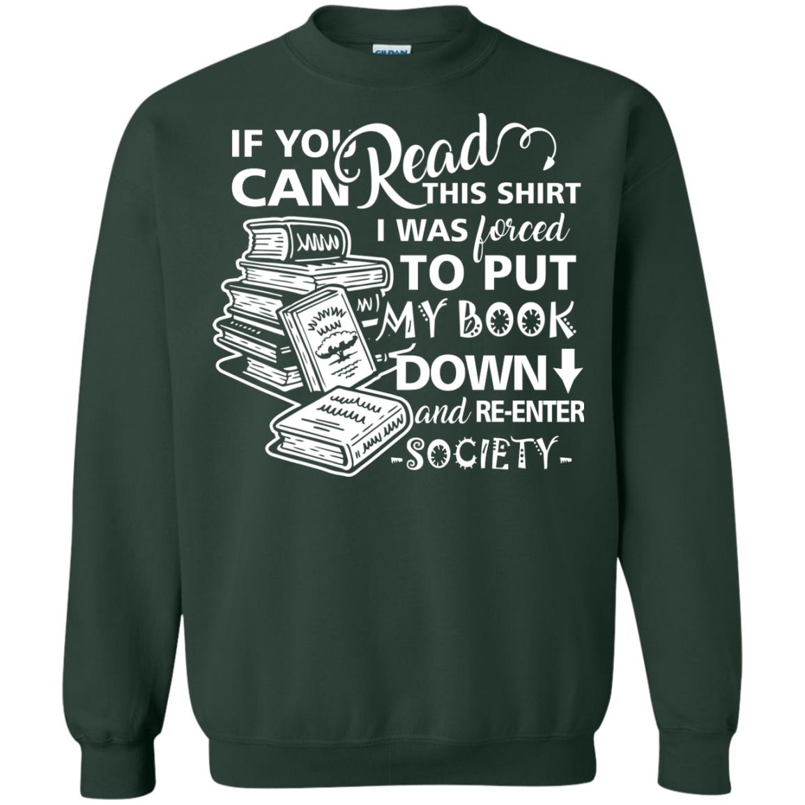 Book Lover T-shirt If You Can Read This Shirt I Was Forced To Put My Book Down And Re-enter Society Forest Green