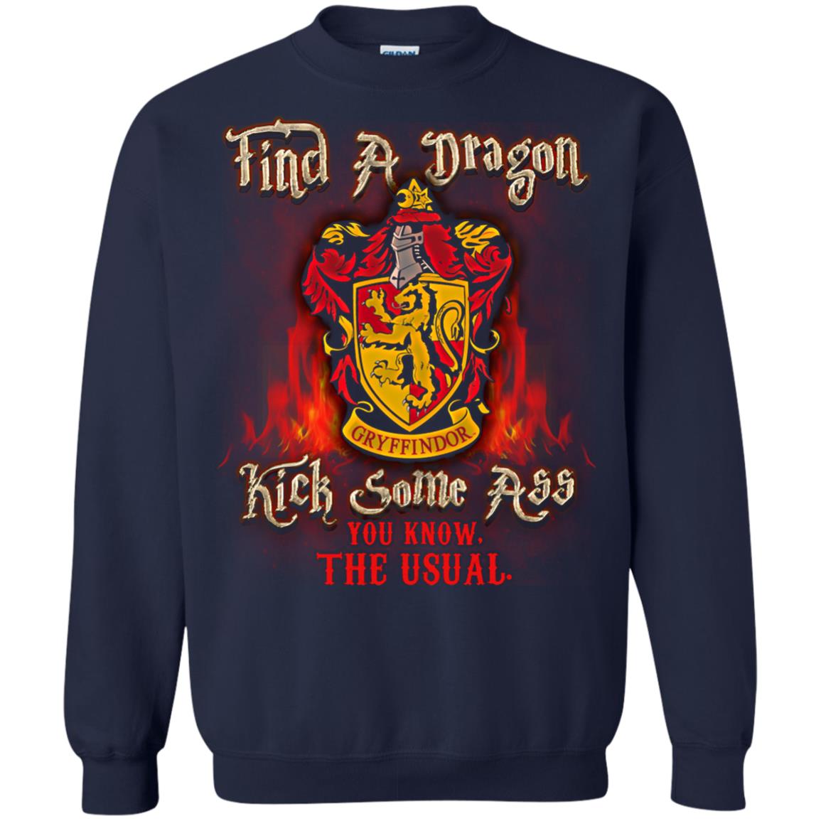 Find A Dragon Kick Some Ass You Know The Usual Gryffindor House Harry Potter ShirtG180 Gildan Crewneck Pullover Sweatshirt 8 oz.