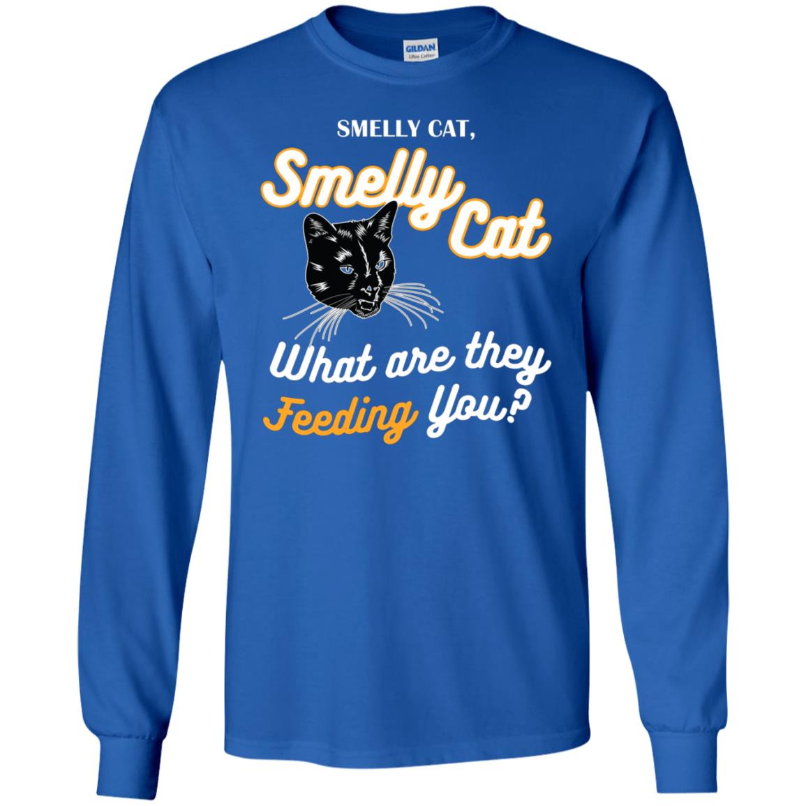 Smelly Cat What Are They Feeding You Cat Lovers Shirt Royal