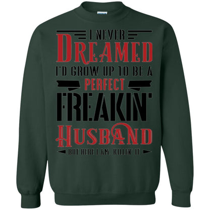 Husband T-shirt I Never Dreamed To Be A Perfect Freakin' Husband Forest Green