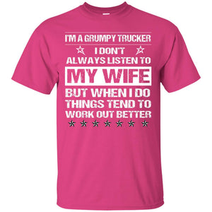 Im A Grumpy Trucker I Dont Always Listen To My Wife ShirtG200 Gildan Ultra Cotton T-Shirt