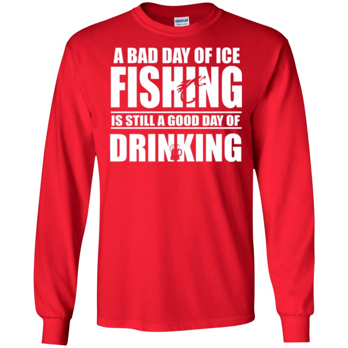 Fisherman T-shirt A Bad Day Of Ice Fishing Is Still A Good Day Of Drinking Red