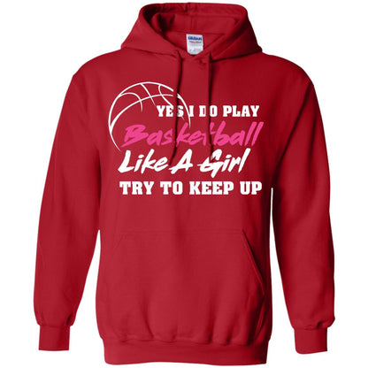 Basketball Lover T-shirt Yes I Do Play Basketball Like A Girl Try To Keep Up Red