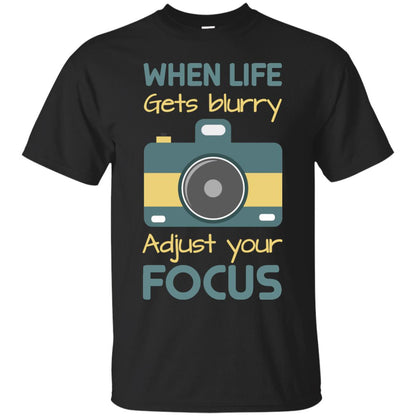 When Life Gets Blurry Adjust Your Focus Photographer Shirt Black