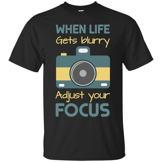 When Life Gets Blurry Adjust Your Focus Photographer Shirt Black
