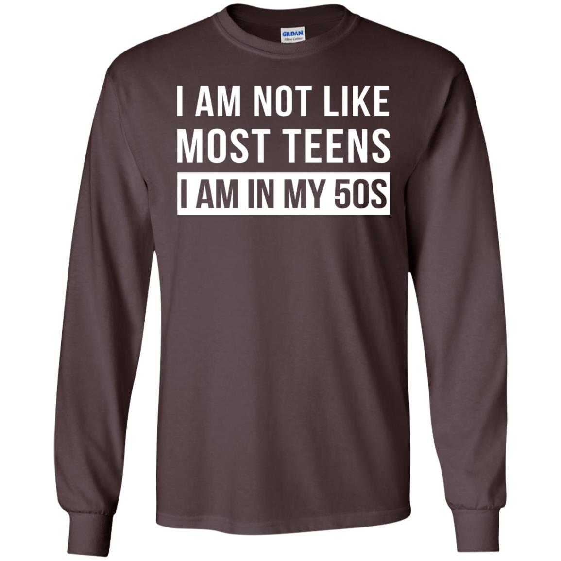 I Am Not Like Most Teens I Am In My 50s Shirt Dark Chocolate