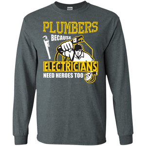 Plumber Because Electricians Need Heroes Too T-shirt