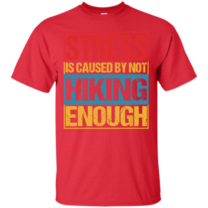 Stress Caused By Not Hiking Enough Hike Shirt Red
