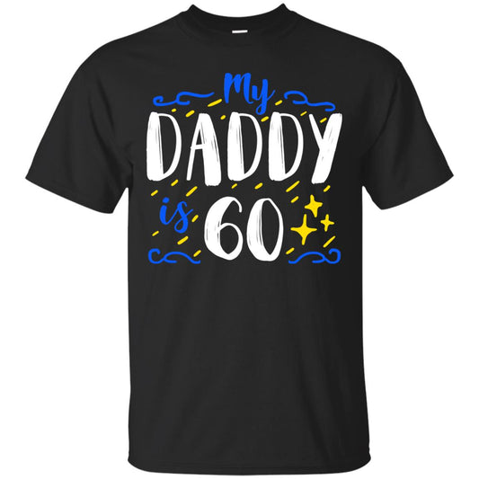 My Daddy Is 60 60th Birthday Daddy Shirt For Sons Or Daughters Black
