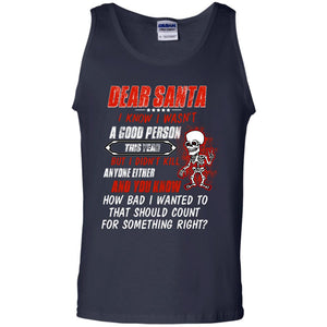 Dear Santa I Know I Wasn't A Good Person This Year But I Didn't Kill Anyone Either And You Know How Bad I Wanted To That Should Count For Something RightG220 Gildan 100% Cotton Tank Top