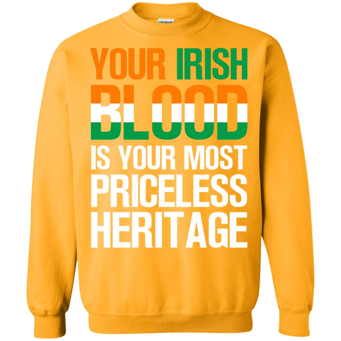 Your Irish Blood Is Your Most Priceless Heritage Shirt Gold