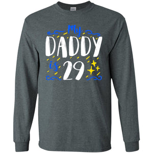 My Daddy Is 29 29th Birthday Daddy Shirt For Sons Or DaughtersG240 Gildan LS Ultra Cotton T-Shirt