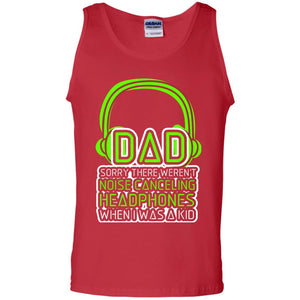 Dad Sorry There Weren_t Noise Canceling Headphones When I Was A KidG220 Gildan 100% Cotton Tank Top