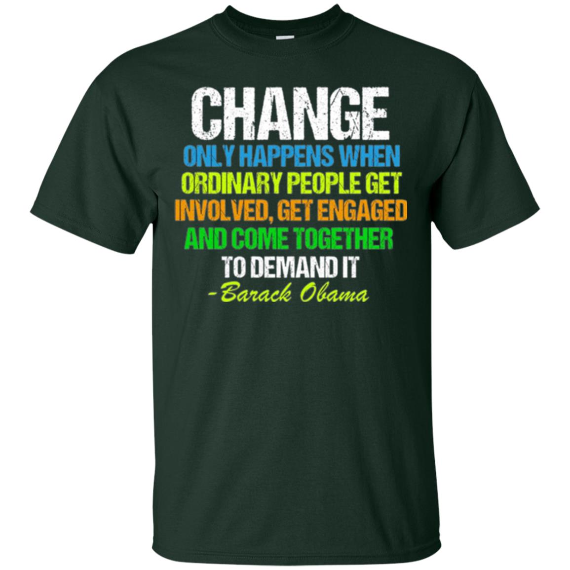 Obama Farewell Speech Change Only Happens When T-shirt Forest Green