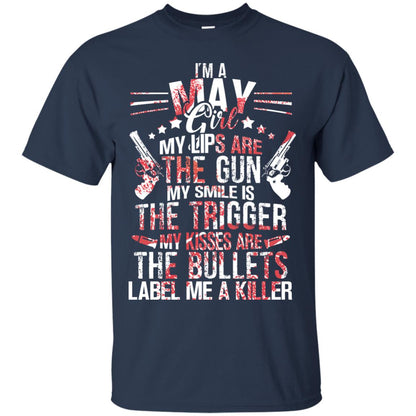 I_m A May Girl My Lips Are The Gun My Smile Is The Trigger My Kisses Are The Bullets Label Me A Killer Navy
