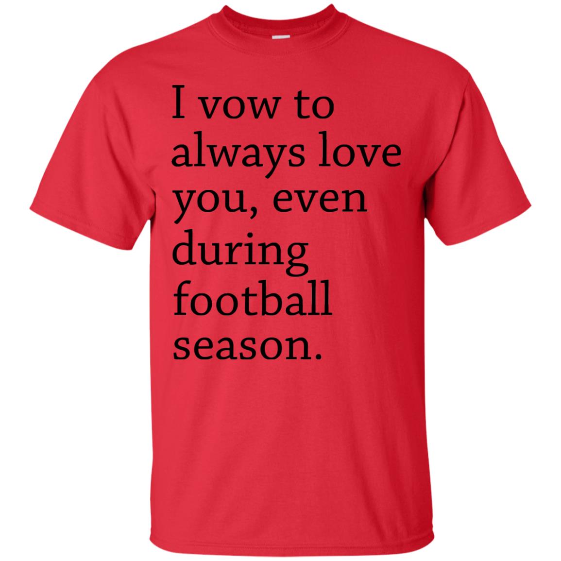 I Vow To Always Love You Even During Football Season Shirt Red