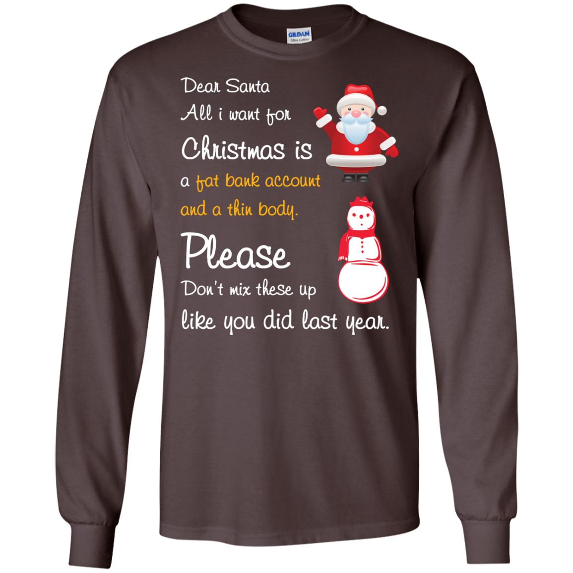 Christmas T-Shirt Dear Santa All I Want For Christmas Is A Fat Bank Account And A Thin Body Please Don't Mix These Up Like You Did Last Year Dark Chocolate
