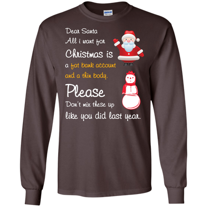 Christmas T-Shirt Dear Santa All I Want For Christmas Is A Fat Bank Account And A Thin Body Please Don't Mix These Up Like You Did Last Year Dark Chocolate