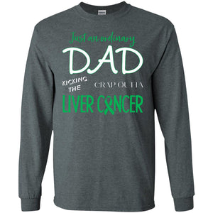 Just An Ordinary Dad Kicking The Crap Outta Liver Cancer ShirtG240 Gildan LS Ultra Cotton T-Shirt