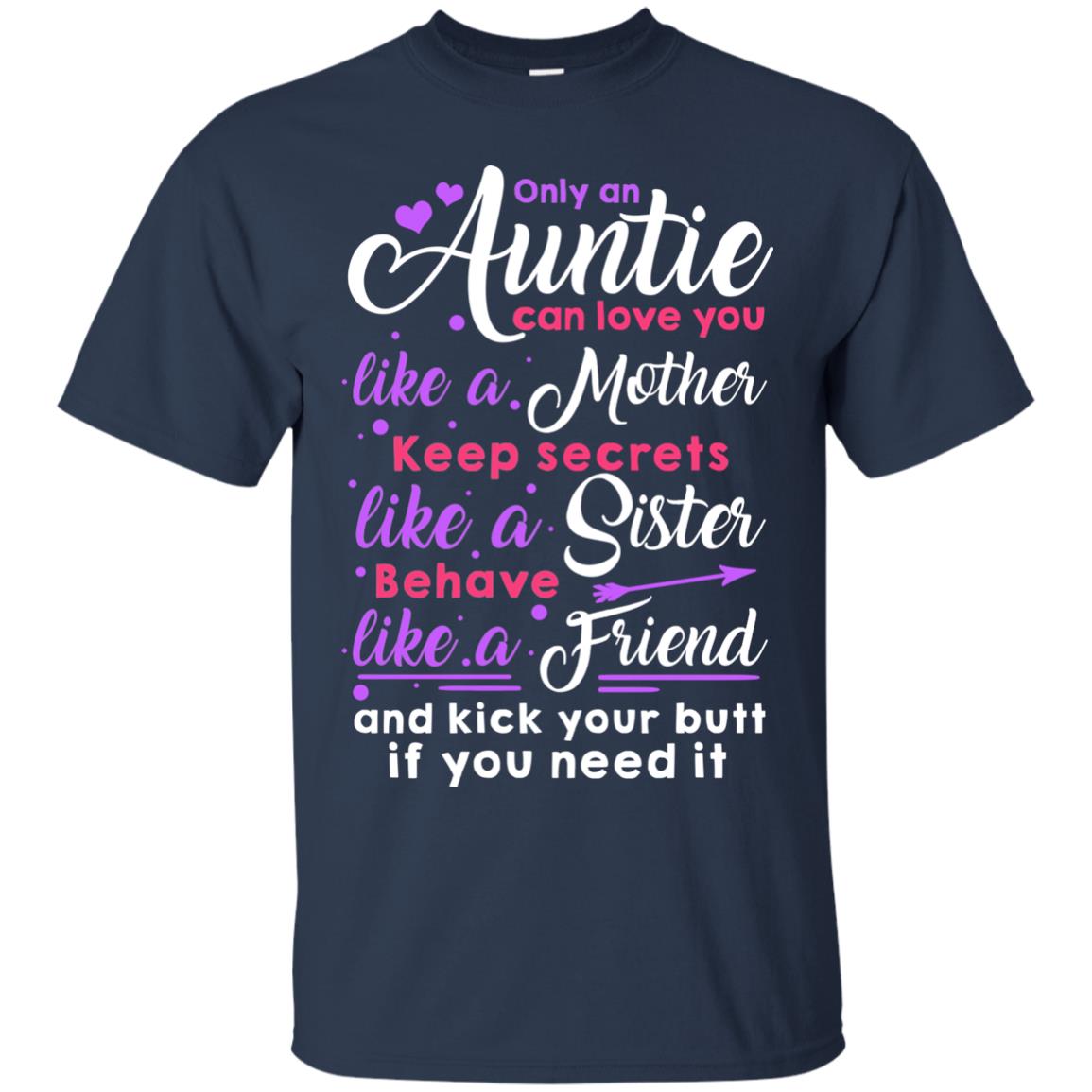 Only An Auntie Can Love You Like A Mother Keep Secrets Like A Sister Behave Like A Friend And Kick Your Butt If You Need It Navy