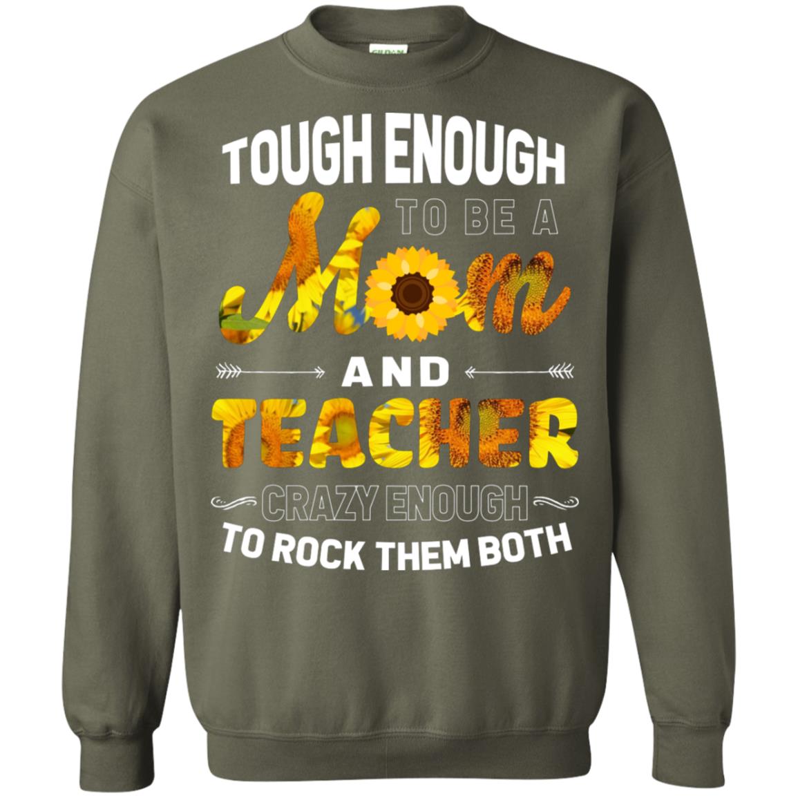 Tough Enough To Be A Mom And Teacher Crazy Enough To Rock Them Both Military Green