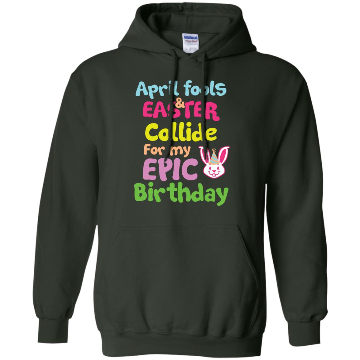 April Fools And Easter Collide For My Epic Birthday Gift Shirt For Easter Day Forest Green