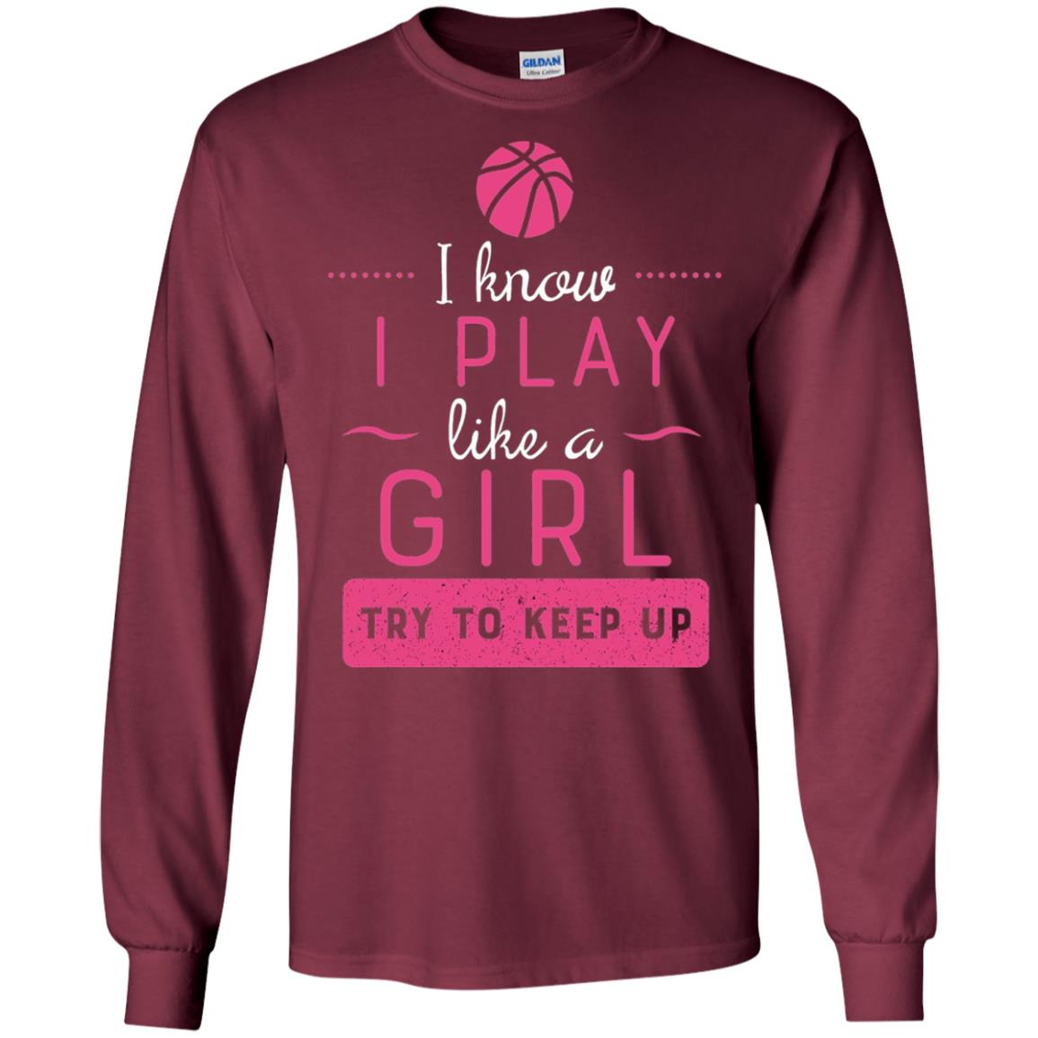 Basketball Shirt -girls Play Like A Girl Try To Keep Up Maroon