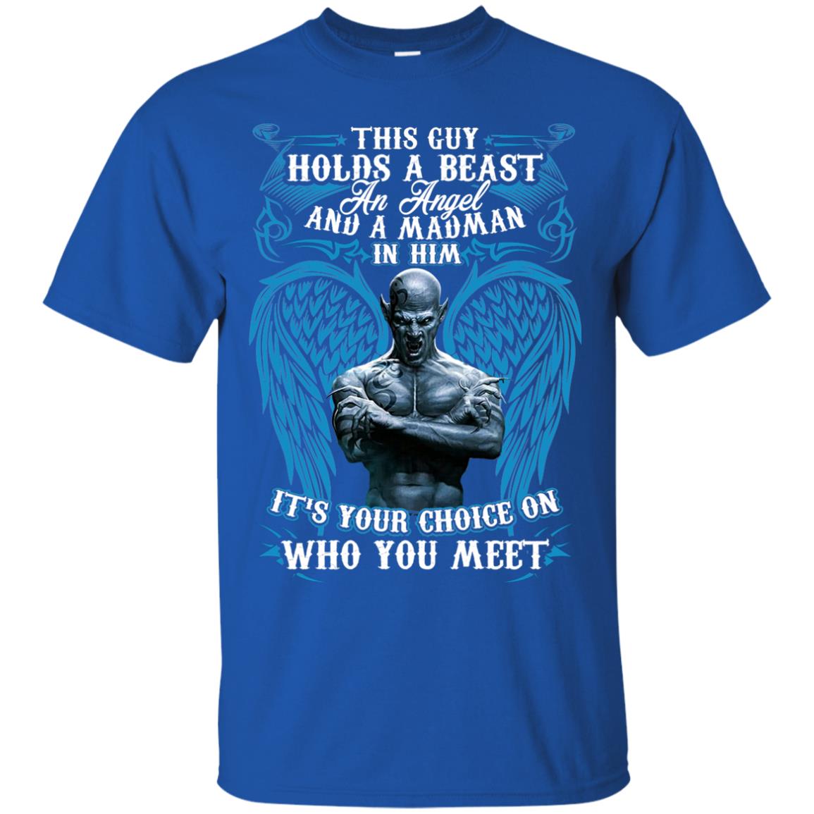 This Guy Holds A Beast An Angel And A Madman In Him Shirt Royal