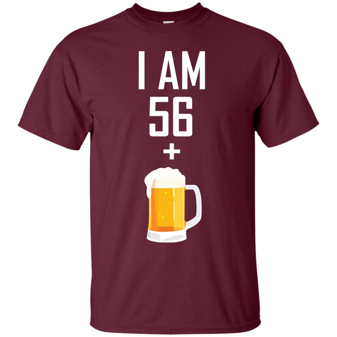 I Am 56 Plus 1 Beer 57th Birthday T-shirt Maroon