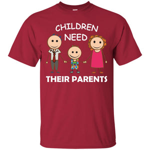 Children Need Their Parents End Separation Family ShirtG200 Gildan Ultra Cotton T-Shirt