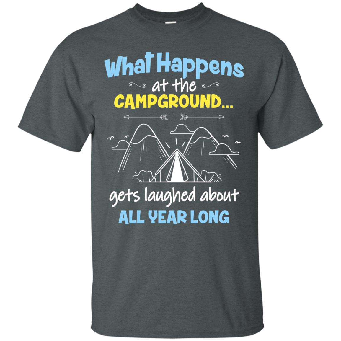 What Happens At The Campground Gets Laughed About All Year Long Camping Shirt Dark Heather