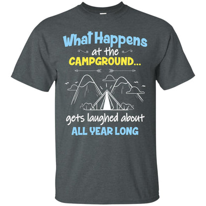 What Happens At The Campground Gets Laughed About All Year Long Camping Shirt Dark Heather