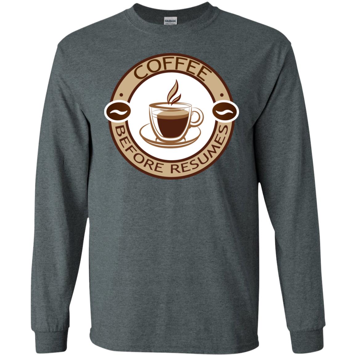 Coffee Before Resumes Coffee Lovers Shirt Dark Heather